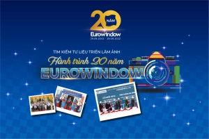  PHÁT ĐỘNG TÌM KIẾM TƯ LIỆU TRIỂN LÃM ẢNH: “HÀNH TRÌNH 20 NĂM EUROWINDOW”