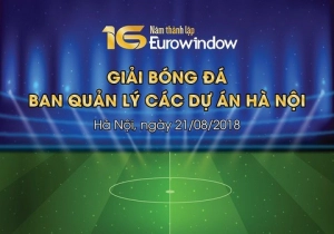  Giải bóng đá chào mừng kỷ niệm 16 năm thành lập Công ty CP Eurowindow