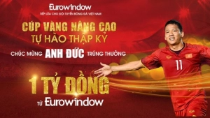  Tin nóng: Chiến binh Anh Đức nhận thưởng nóng 1 tỷ đồng từ Eurowindow